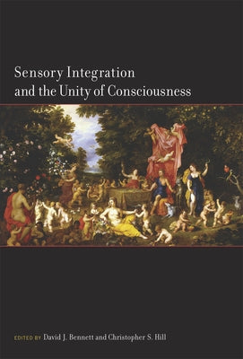 Sensory Integration and the Unity of Consciousness by Bennett, David