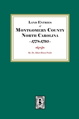 Montgomery County, North Carolina Land Entries, 1778-1795 by Pruitt