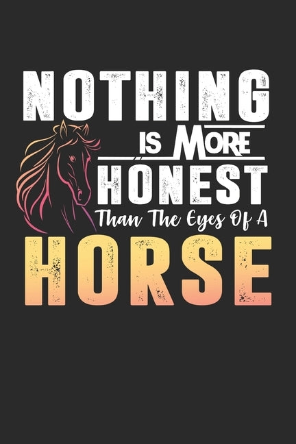 Nothing Is More Honest Than The Eyes Of A Horse: A5 Notizbuch kariert - Pferde Reiten Pony Pferdesport - Geschenk Geburtstag by Notizbuch, Pferde