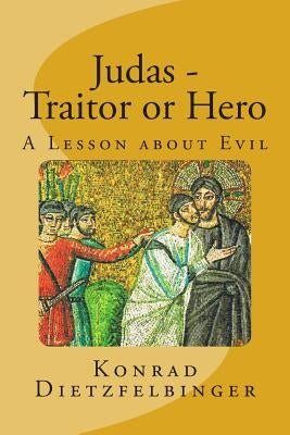 Judas - Traitor or Hero: A Lesson about Evil by Horn, Herbert