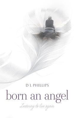Born An Angel by Phillips, D. L.