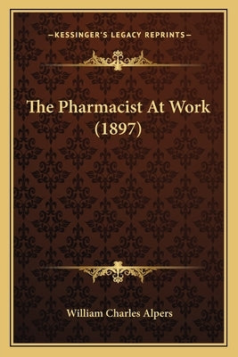 The Pharmacist At Work (1897) by Alpers, William Charles