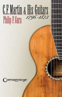 C.F. Martin & His Guitars, 1796-1873 by Gura, Philip F.