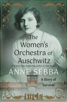 The Women's Orchestra of Auschwitz: A Story of Survival by Sebba, Anne