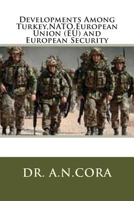 Developments Among Turkey, NATO, European Union (EU) and European Security by Cora, A. N.