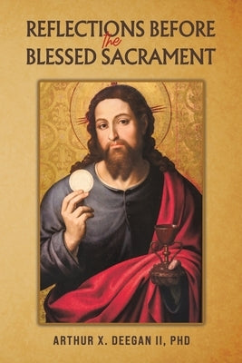 Reflections Before the Blessed Sacrament by Deegan, Arthur X., II