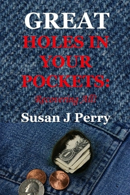 Great Holes In Your Pockets: Recovering All! by Perry, Susan J.
