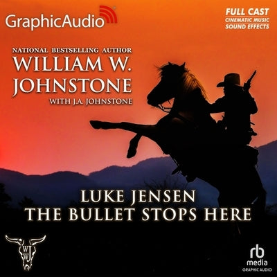 The Bullet Stops Here [Dramatized Adaptation]: Luke Jensen 10 by Johnstone, William W.
