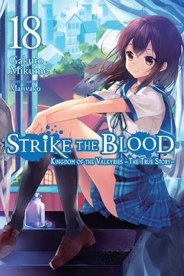 Strike the Blood, Vol. 18 (Light Novel): Kingdom of the Valkyries --The True Story-- by Mikumo, Gakuto