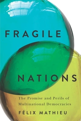 Fragile Nations: The Promise and Perils of Multinational Democracies by Mathieu, Félix