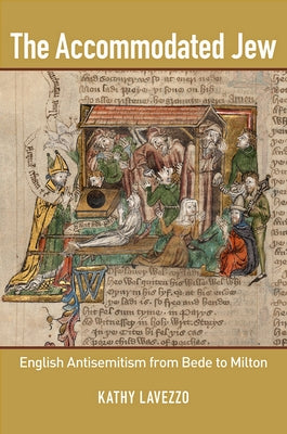 The Accommodated Jew: English Antisemitism from Bede to Milton by Lavezzo, Kathy