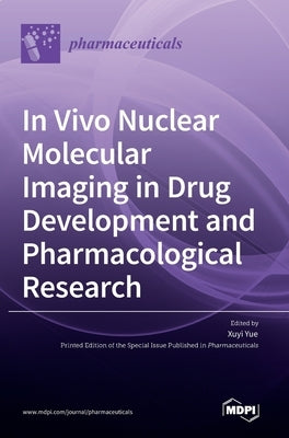 In Vivo Nuclear Molecular Imaging in Drug Development and Pharmacological Research by Yue, Xuyi