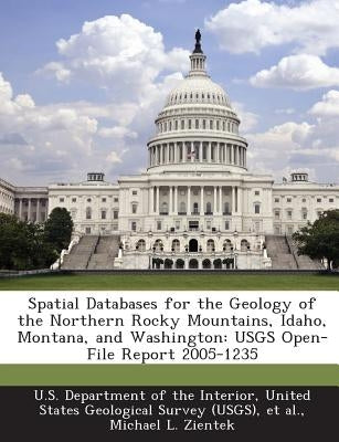 Spatial Databases for the Geology of the Northern Rocky Mountains, Idaho, Montana, and Washington: USGS Open-File Report 2005-1235 by U. S. Department of the Interior, United