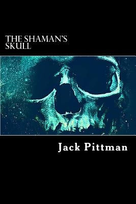 The Shaman's Skull by Pittman, John V.