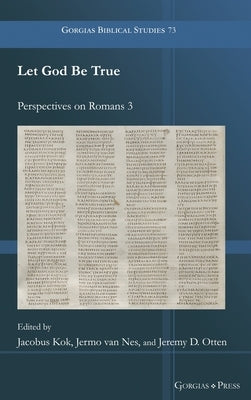 Let God Be True: Perspectives on Romans 3 by Kok, Jacobus