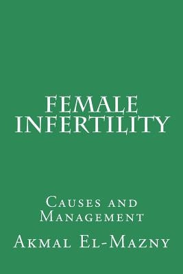 Female Infertility: Causes and Management by El-Mazny, Akmal