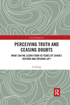 Perceiving Truth and Ceasing Doubts: What Can We Learn from 40 Years of China's Reform and Opening-Up? by Fang, Cai