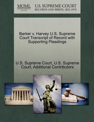 Barker V. Harvey U.S. Supreme Court Transcript of Record with Supporting Pleadings by Additional Contributors