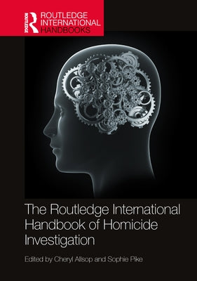 The Routledge International Handbook of Homicide Investigation by Allsop, Cheryl