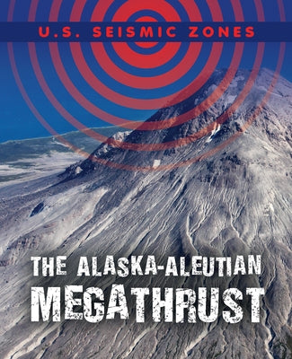 The Alaska-Aleutian Megathrust by Haynes, Danielle