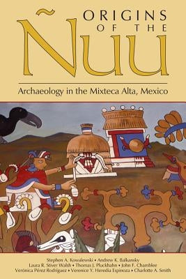 Origins of the Ñuu: Archaeology in the Mixteca Alta, Mexico by Kowalewski, Stephen a.