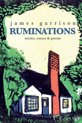 Ruminations: stories, essays & poems by Garrison, James