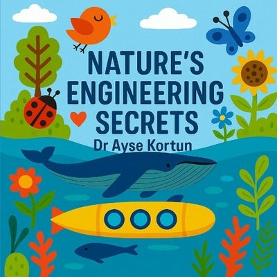 Nature's Engineering Secrets by Kortun, Ayse