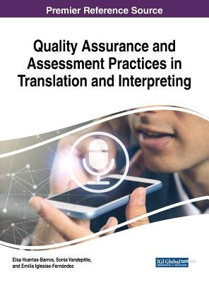 Quality Assurance and Assessment Practices in Translation and Interpreting by Huertas-Barros, Elsa