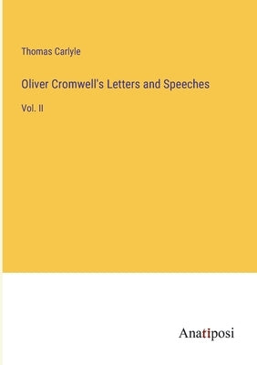 Oliver Cromwell's Letters and Speeches: Vol. II by Carlyle, Thomas