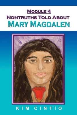 Module 4 Nontruths Told About Mary Magdalen by Cintio, Kim