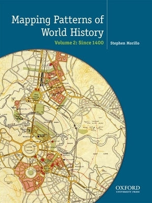 Mapping the Patterns of World History, Volume Two: Since 1450 by Von Sivers, Peter
