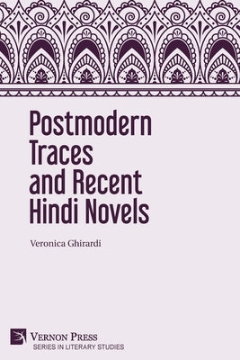 Postmodern Traces and Recent Hindi Novels by Ghirardi, Veronica