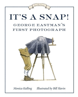 It's a Snap!: George Eastman's First Photograph by Kulling, Monica