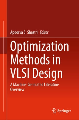 Optimization Methods in VLSI Design: A Machine-Generated Literature Overview by Shastri, Apoorva S.