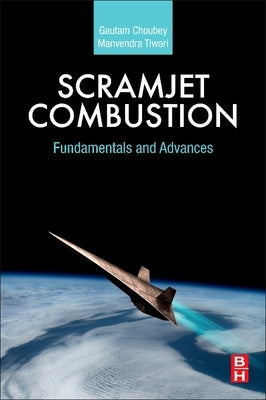 Scramjet Combustion: Fundamentals and Advances by Choubey, Gautam