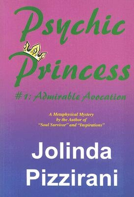 Psychic Princess: #1: Admirable Advocation by Pizzirani, Jolinda