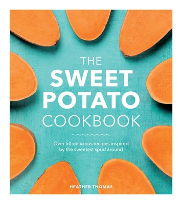 The Sweet Potato Cookbook by Thomas, Heather