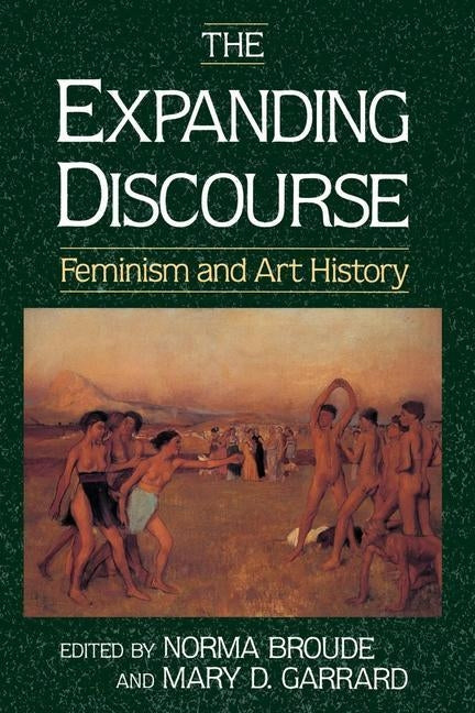 The Expanding Discourse: Feminism And Art History by Broude, Norma