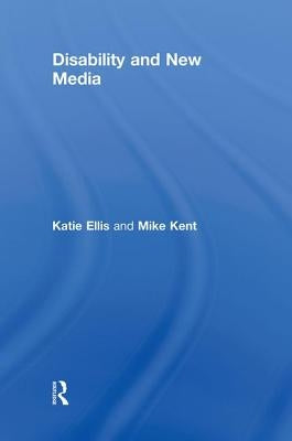 Disability and New Media by Ellis, Katie