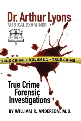 Dr. Arthur Lyons Medical Examiner: Volume 1 by Anderson, William R.