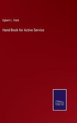 Hand-Book for Active Service by Viele, Egbert L.