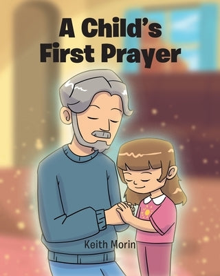 A Child's First Prayer by Morin, Keith