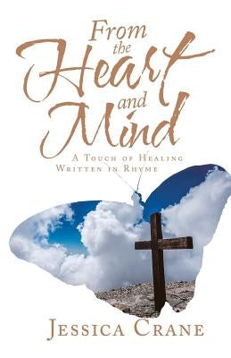 From the Heart and Mind: A Touch of Healing Written in Rhyme by Crane, Jessica