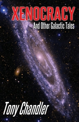 Xenocracy And Other Galactic Tales by Chandler, Tony