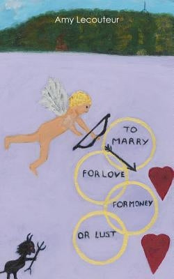 To Marry for Love Money or Lust by Lecouteur, Amy