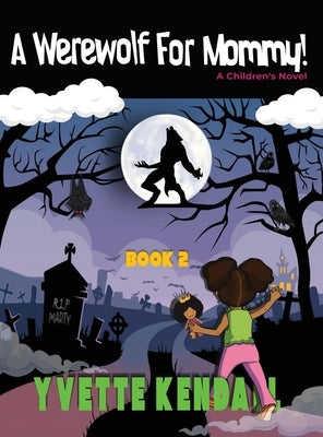 A Werewolf For Mommy!: A Children's Novel by Kendall, Yvette