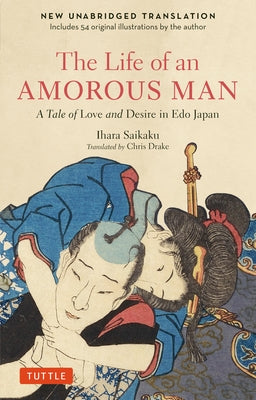The Life of an Amorous Man: A Novel of Love and Desire in Old Japan by Saikaku, Ihara