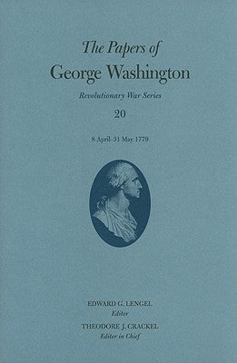 The Papers of George Washington: 8 April-31 May 1779 Volume 20 by Washington, George