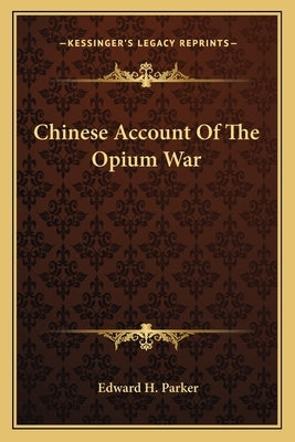 Chinese Account Of The Opium War by Parker, Edward H.