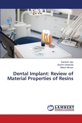 Dental Implant: Review of Material Properties of Resins by Jaju, Santosh